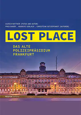 Buchcover: Lost Place – Das alte Polizeipräsidium Frankfurt